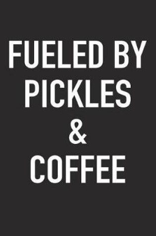 Cover of Fueled by Pickles and Coffee