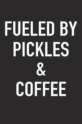 Book cover for Fueled by Pickles and Coffee