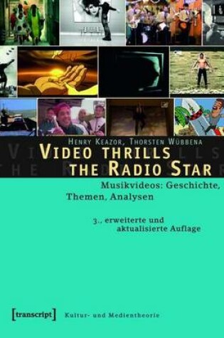 Cover of Video Thrills the Radio Star: Musikvideos: Geschichte, Themen, Analysen (3., Erweiterte Und Aktualisierte Auflage)