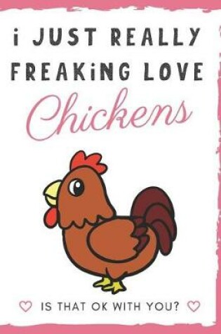 Cover of I Just Really Freaking Love Chickens. Is That OK With You?