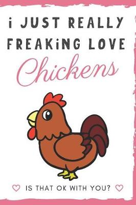 Book cover for I Just Really Freaking Love Chickens. Is That OK With You?