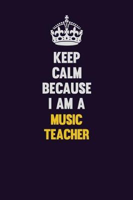 Book cover for Keep Calm Because I Am A music teacher