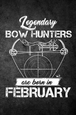 Book cover for Legendary Bow Hunters Are Born In February