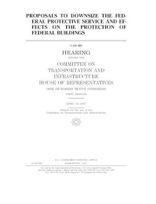 Book cover for Proposals to downsize the Federal Protective Service and effects on the protection of federal buildings