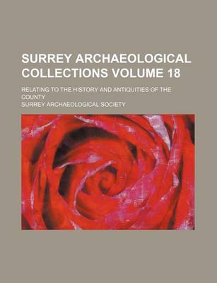 Book cover for Surrey Archaeological Collections Volume 18; Relating to the History and Antiquities of the County