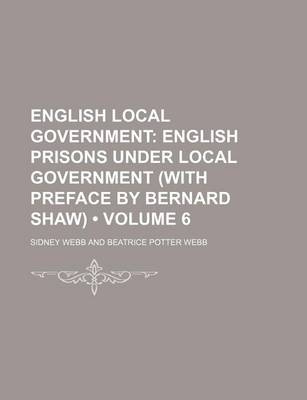 Book cover for English Local Government (Volume 6); English Prisons Under Local Government (with Preface by Bernard Shaw)