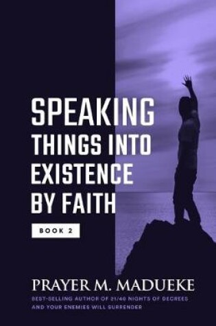 Cover of Speaking Things into Existence by Faith