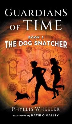 Cover of The Dog Snatcher, Guardians of Time Book 1