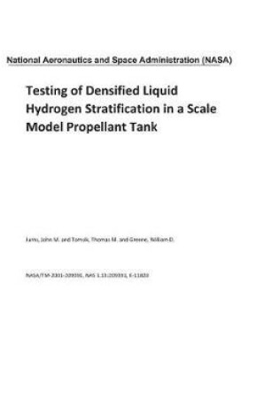 Cover of Testing of Densified Liquid Hydrogen Stratification in a Scale Model Propellant Tank