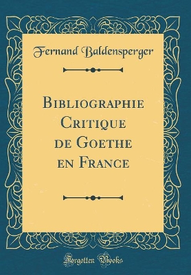 Book cover for Bibliographie Critique de Goethe en France (Classic Reprint)