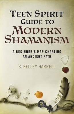 Book cover for Teen Spirit Guide to Modern Shamanism – A Beginner`s Map Charting an Ancient Path