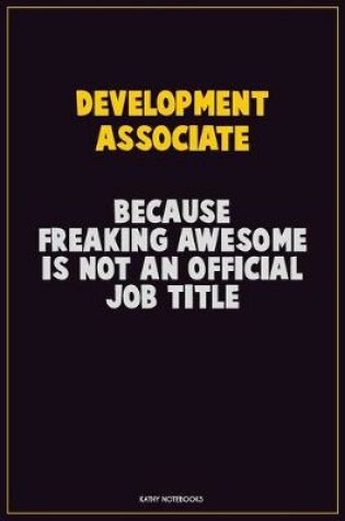 Cover of Development Associate, Because Freaking Awesome Is Not An Official Job Title