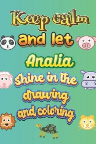 Cover of keep calm and let Analia shine in the drawing and coloring
