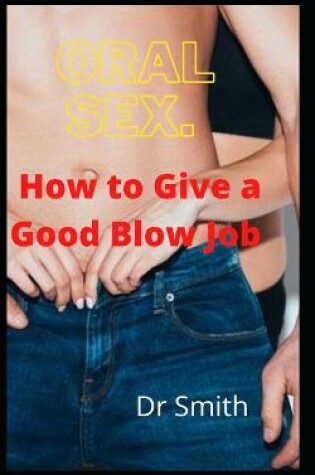 Cover of Oral sex. How to Give a Good Blow Job