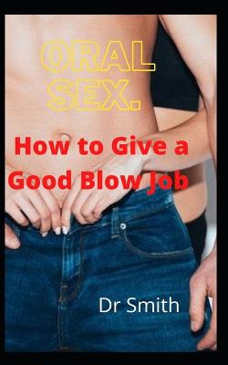 Book cover for Oral sex. How to Give a Good Blow Job