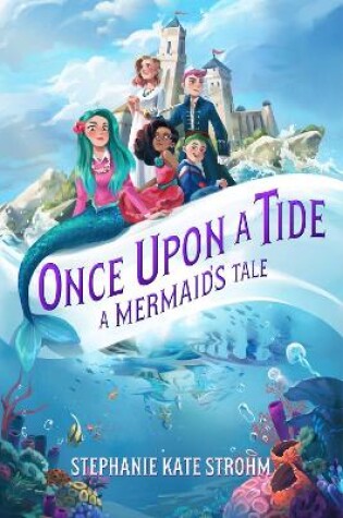 Cover of Once Upon A Tide A Mermaid's Tale