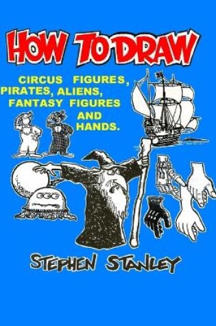Cover of How to Draw Circus Figures, Pirates, Aliens, Fantasy Figures and Hands
