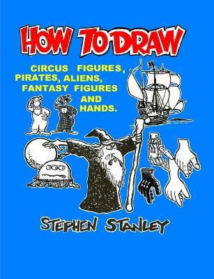 Book cover for How to Draw Circus Figures, Pirates, Aliens, Fantasy Figures and Hands