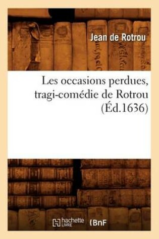 Cover of Les Occasions Perdues, Tragi-Comedie de Rotrou (Ed.1636)