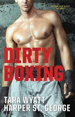 Dirty Boxing by Harper St. George, Tara Wyatt