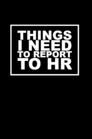 Cover of Things I Need to Report to HR