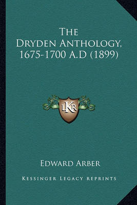 Book cover for The Dryden Anthology, 1675-1700 A.D (1899) the Dryden Anthology, 1675-1700 A.D (1899)