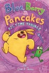 Book cover for Blue, Barry & Pancakes: Big Time Trouble