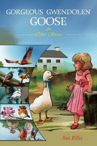 Cover of Gorgeous Gwendolen Goose and Other Stories