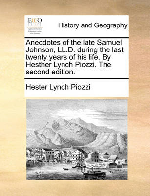 Book cover for Anecdotes of the Late Samuel Johnson, LL.D. During the Last Twenty Years of His Life. by Hesther Lynch Piozzi. the Second Edition.