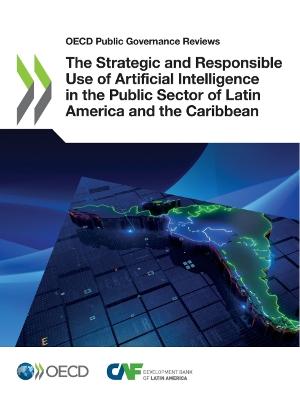 Book cover for The strategic and responsible use of artificial intelligence in the public sector of Latin America and the Caribbean