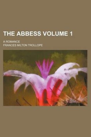 Cover of The Abbess Volume 1; A Romance