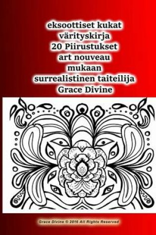 Cover of eksoottiset kukat varityskirja 20 Piirustukset art nouveau mukaan surrealistinen taiteilija Grace Divine