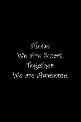 Cover of Alone We Are Smart. Together We are Awesome