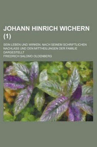 Cover of Johann Hinrich Wichern; Sein Leben Und Wirken. Nach Seinem Schriftlichen Nachlass Und Den Mittheilungen Der Familie Dargestellt (1)