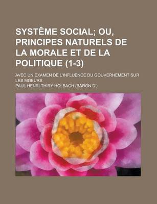 Book cover for Systeme Social; Avec Un Examen de L'Influence Du Gouvernement Sur Les Moeurs (1-3)