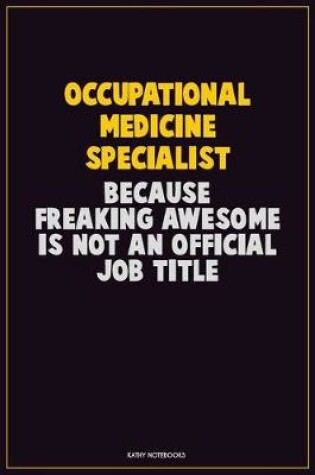 Cover of Occupational medicine specialist, Because Freaking Awesome Is Not An Official Job Title