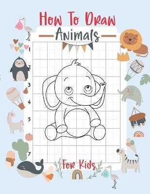 Book cover for How To Draw Animals For Kids