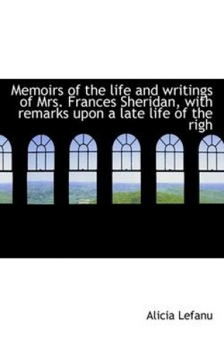 Cover of Memoirs of the Life and Writings of Mrs. Frances Sheridan, with Remarks Upon a Late Life of the Righ