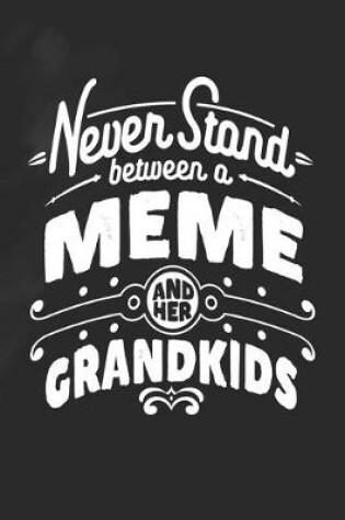 Cover of Never Stand Between A Meme And Her Grandkids