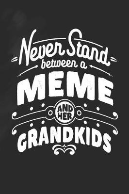 Book cover for Never Stand Between A Meme And Her Grandkids