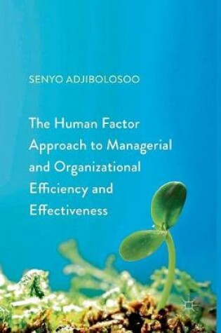 Cover of The Human Factor Approach to Managerial and Organizational Efficiency and Effectiveness