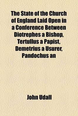 Book cover for The State of the Church of England Laid Open in a Conference Between Diotrephes a Bishop, Tertullus a Papist, Demetrius a Usurer, Pandochus an