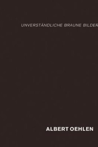 Cover of Albert Oehlen: Unverst�ndliche Braune Bilder