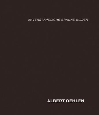 Book cover for Albert Oehlen: Unverst�ndliche Braune Bilder