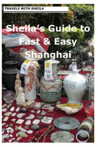 Cover of Sheila's Guide to Fast & Easy Shanghai