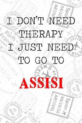 Book cover for I Don't Need Therapy I Just Need To Go To Assisi