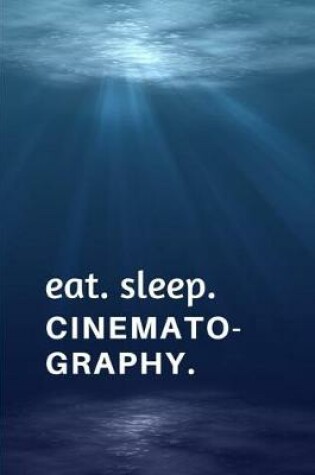 Cover of Eat. Sleep. Cinematography.