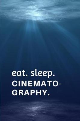 Book cover for Eat. Sleep. Cinematography.