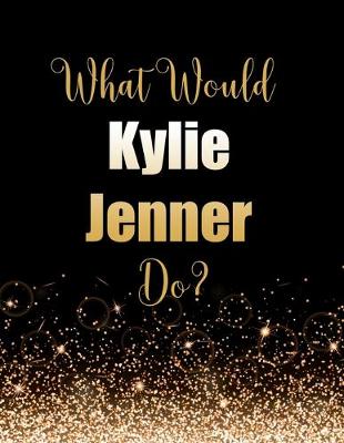 Book cover for What Would Kylie Jenner Do?