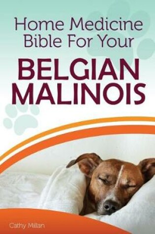 Cover of Home Medicine Bible for Your Belgian Malinois